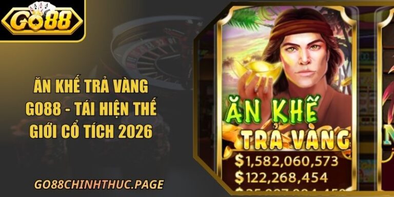 Ăn Khế Trả Vàng GO88 - Tái Hiện Thế Giới Cổ Tích 2026