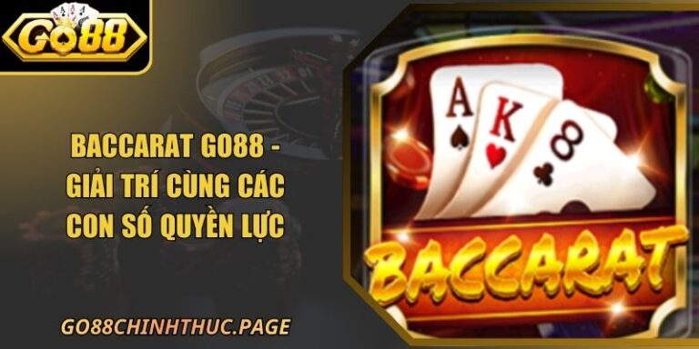 Baccarat Go88 - Giải Trí Cùng Các Con Số Quyền Lực
