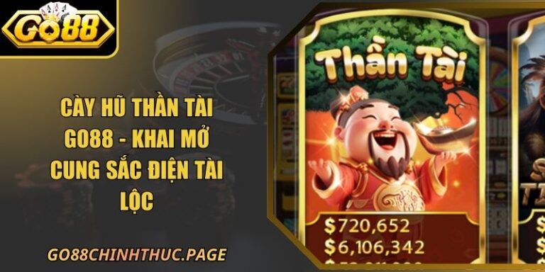 Cày Hũ Thần Tài GO88 - Khai Mở Cung Sắc Điện Tài Lộc