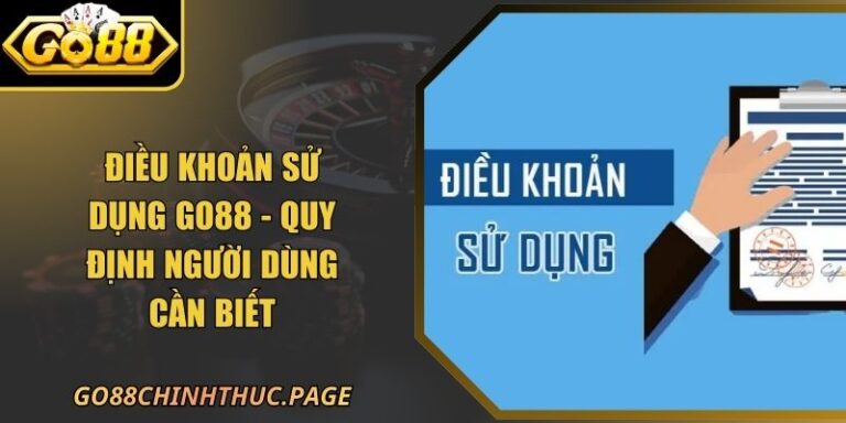 Điều Khoản Sử Dụng Go88 - Quy Định Người Dùng Cần Biết