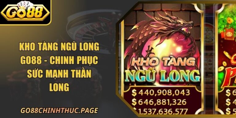 Kho Tàng Ngũ Long GO88 - Chinh Phục Sức Mạnh Thần Long