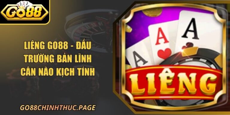 Liêng Go88 - Đấu Trường Bản Lĩnh Cân Não Kịch Tính