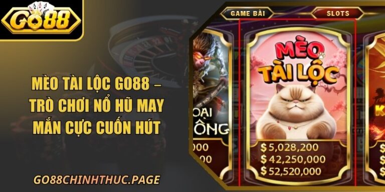 Mèo Tài Lộc Go88 – Trò Chơi Nổ Hũ May Mắn Cực Cuốn Hút