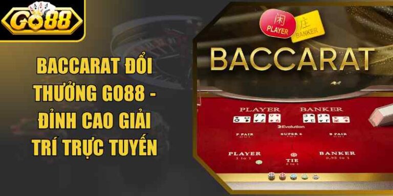 Baccarat Đổi Thưởng Go88 - Đỉnh Cao Giải Trí Trực Tuyến